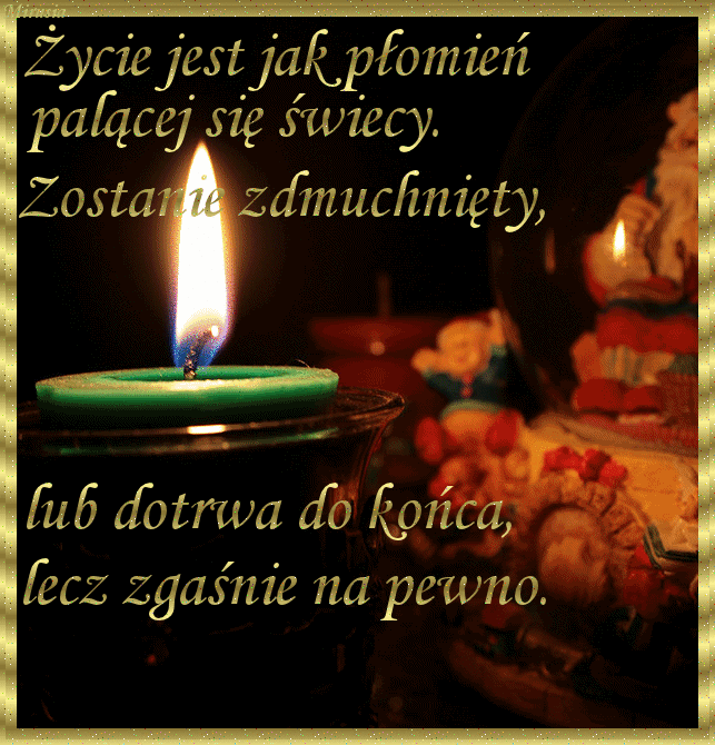 Życie jest jak płomień palącej się świecy